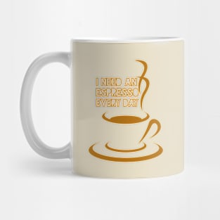 I NEED AN ESPRESSO EVERY DAY Mug